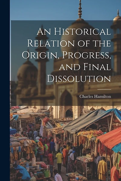 An Historical Relation of the Origin, Progress