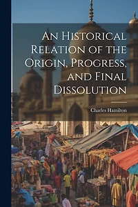 An Historical Relation of the Origin, Progress