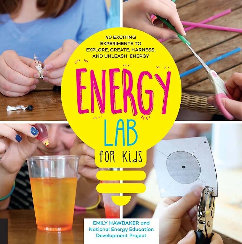 Energy Power Lab for Kids: 40 Exciting Experiments to Explore, Create, Harness, and Unleash