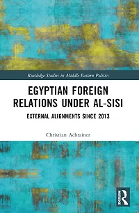 Egyptian Foreign Relations Under al-Sisi: External Alignments Since 2013