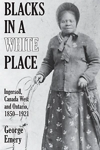 Blacks in a White Place: Ingersoll, Canada West and Ontario, 1850-1921
