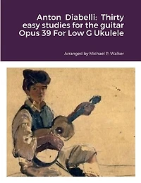 Anton Diabelli: Thirty Easy Studies for Low G Ukulele