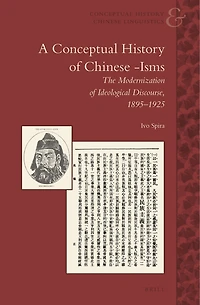 A Conceptual History of Chinese -Isms: The Modernization of Ideological Discourse, 1895–1925