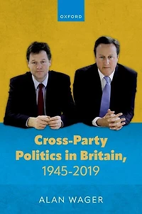 Cross Party Politics Britain 1945 to 2019