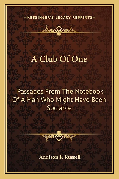 A Club Of One: Passages From The Notebook Of A Man Who Might Have Been Sociable