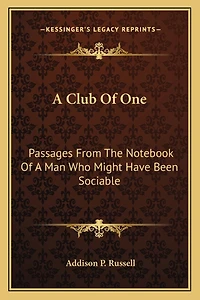 A Club Of One: Passages From The Notebook Of A Man Who Might Have Been Sociable