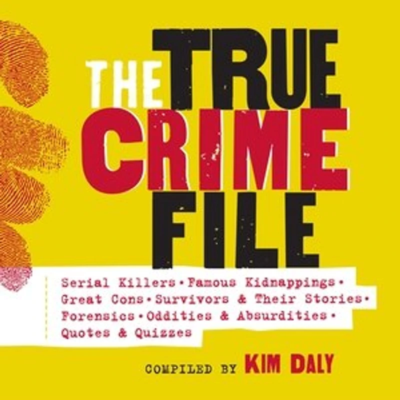 The True Crime File: Serial Killers, Famous Kidnappings, Great Cons, Survivors & Their Stories, Forensics, Oddities Absurdities, Quotes Quizzes
