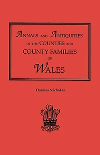 Annals and Antiquities of the Counties and County Families of Wales [Revised and Enlarged Edition, 1872]. in Two Volumes. Volume I