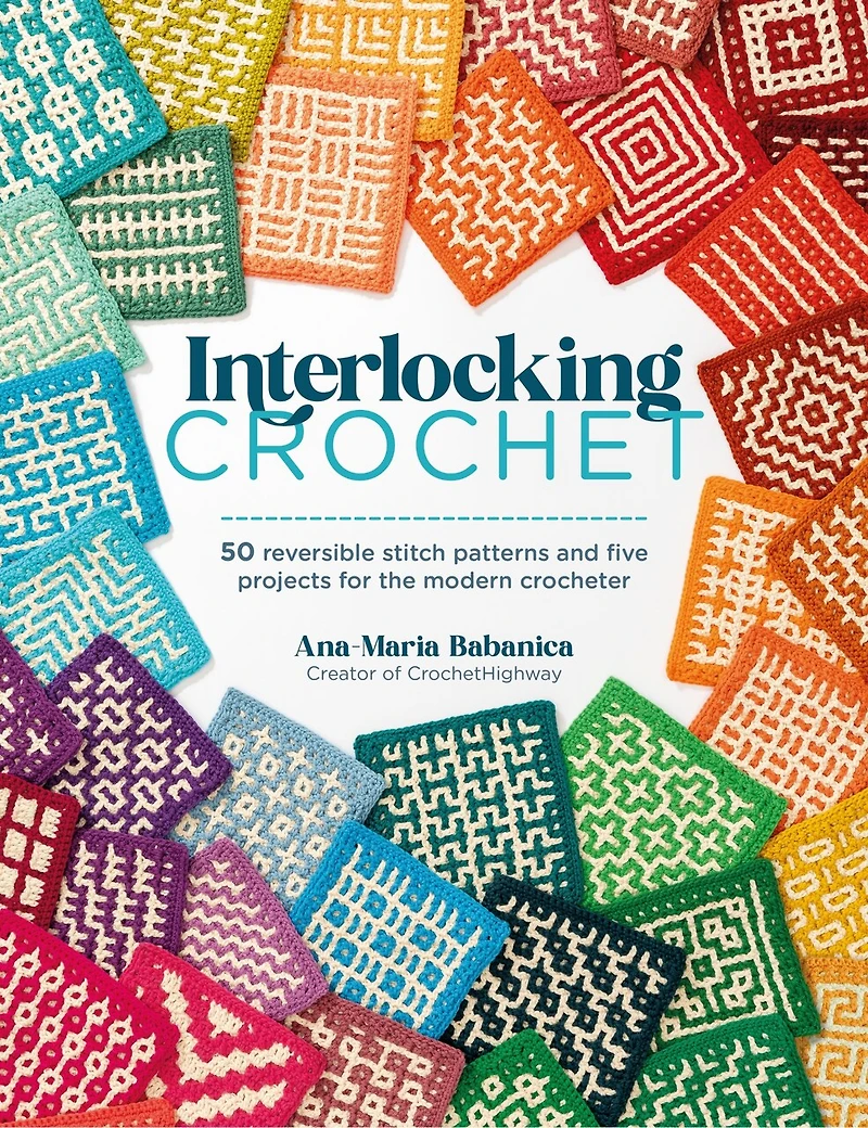 Interlocking Crochet: 50 reversible stitch patterns and five projects for the modern crocheter