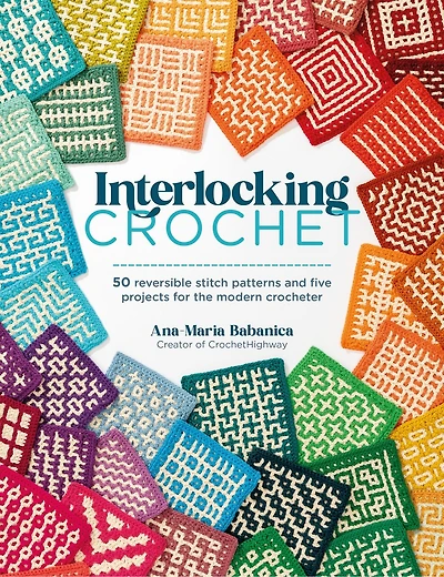 Interlocking Crochet: 50 reversible stitch patterns and five projects for the modern crocheter