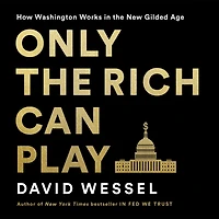 Only the Rich Can Play: How Washington Works New Gilded Age