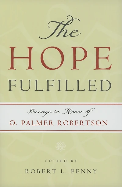 The Hope Fulfilled: Essays in Honor of O. Palmer Robertson