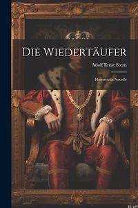 Die Wiedertäufer: Historische Novelle