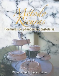 Metodo Ricuras: Formulas de Panaderia y Pasteleria