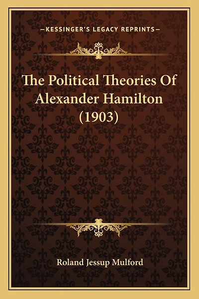 The Political Theories Of Alexander Hamilton (1903)