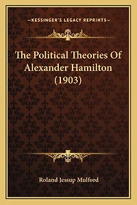 The Political Theories Of Alexander Hamilton (1903)