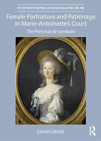 Female Portraiture and Patronage Marie Antoinette's Court: The Princesse de Lamballe
