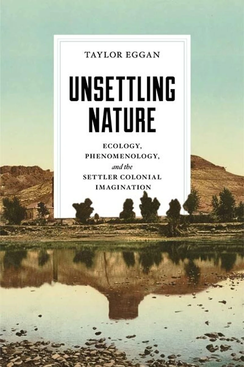 Unsettling Nature: Ecology, Phenomenology, And The Settler Colonial Imagination