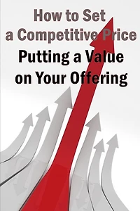 Putting a Value on Your Offering: Your Product's Ideal Pricing Methods