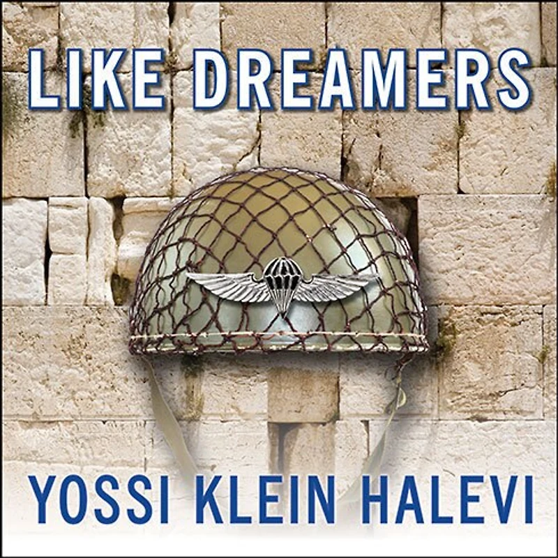 Like Dreamers: the Story of Israeli Paratroopers Who Reunited Jerusalem and Divided a Nation