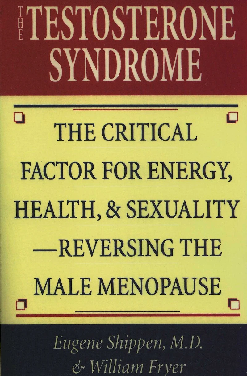 the Testosterone Syndrome: Critical Factor for Energy, Health, and Sexuality—Reversing Male Menopause