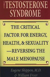 the Testosterone Syndrome: Critical Factor for Energy, Health, and Sexuality—Reversing Male Menopause