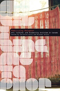 Mobilizing Metaphor: Art, Culture, and Disability Activism Canada
