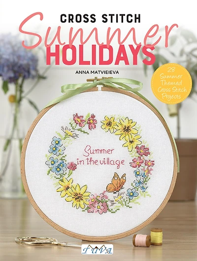 Cross Stitch: Summer Holidays: 28 Summer Themed Cross Stitch Projects