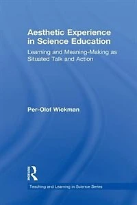 Aesthetic Experience Science Education: Learning and Meaning-Making as Situated Talk Action