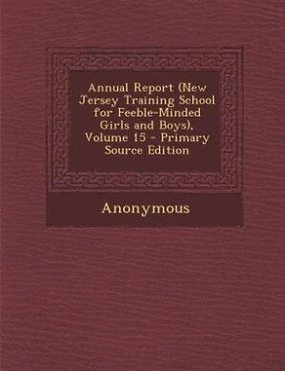 Annual Report (New Jersey Training School for Feeble-Minded Girls and Boys), Volume 15 - Primary Source Edition