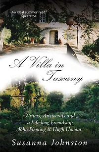 a Villa Tuscany: Writers, Aristocrats and Life with Hugh Honour John Fleming