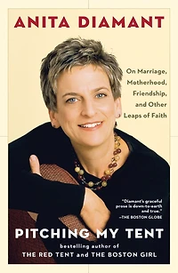 Pitching My Tent: On Marriage, Motherhood, Friendship, and Other Leaps of Faith