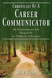 Chronicles Of A Career Communicator: An Extraordinary Life Shaped By An Ordinary Education