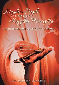Kingdom People Living by Principles: A Holistic Approach to the Call of Missions