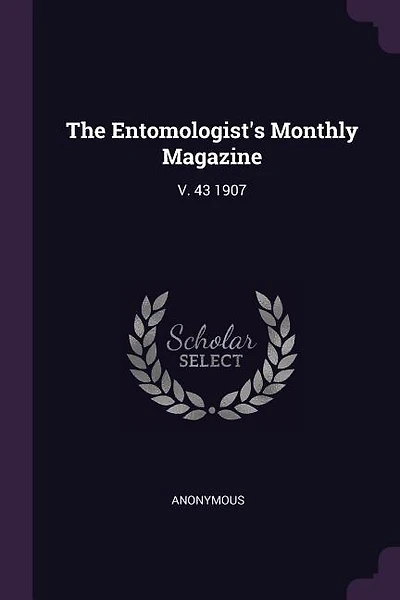 The Entomologist's Monthly Magazine: V. 43 1907