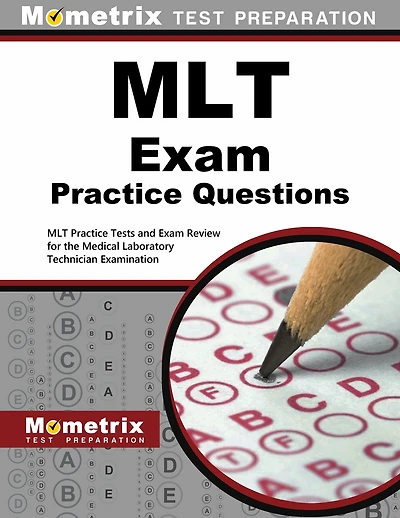 MLT Exam Practice Questions: MLT Practice Tests and Exam Review for the Medical Laboratory Technician Examination
