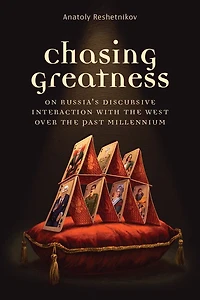Chasing Greatness: On Russia's Discursive Interaction with the West over Past Millennium