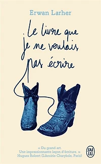 LE LIVRE QUE JE NE VOULAIS PAS ÉCRIRE