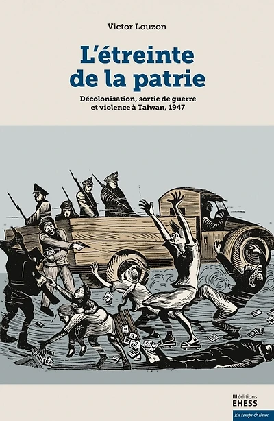 L' étreinte de la patrie: décolonisation, sortie de guerre et violence à Taiwan, 1947