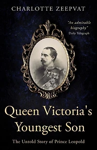 Queen Victoria's Youngest Son: The Untold Story Of Prince Leopold