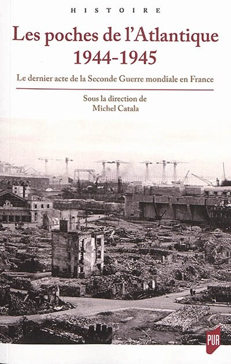 Les poches de l'Atlantique, 1944-1945: le dernier acte la Seconde Guerre mondiale en France