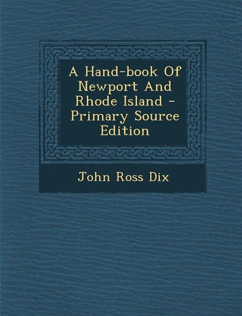 A Hand-book Of Newport And Rhode Island - Primary Source Edition