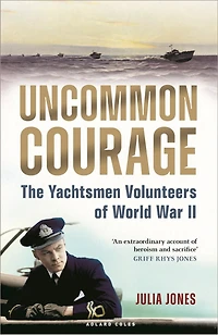 Uncommon Courage: The Yachtsmen Volunteers Of World War Ii