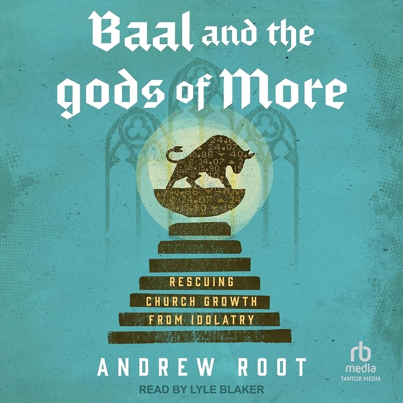 Baal and the Gods of More: Rescuing Church Growth from Idolatry