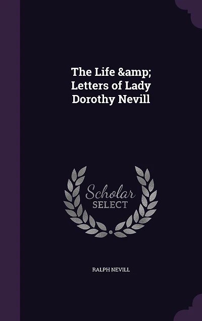 The Life and Letters of Lady Dorothy Nevill (Classic Reprint)