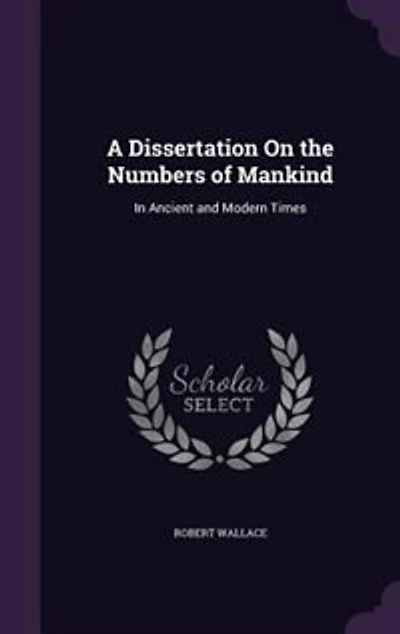 A Dissertation On the Numbers of Mankind: In Ancient and Modern Times
