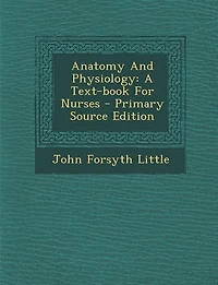Anatomy and Physiology: A Text-Book for Nurses (Classic Reprint)