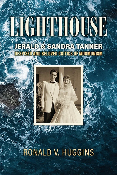 Lighthouse: Jerald and Sandra Tanner, Despised Beloved Critics of Mormonism