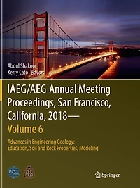 IAEG/AEG Annual Meeting Proceedings, San Francisco, California, 2018-Volume 6: Advances Engineering Geology: Education, Soil and Rock Properties, Modeling