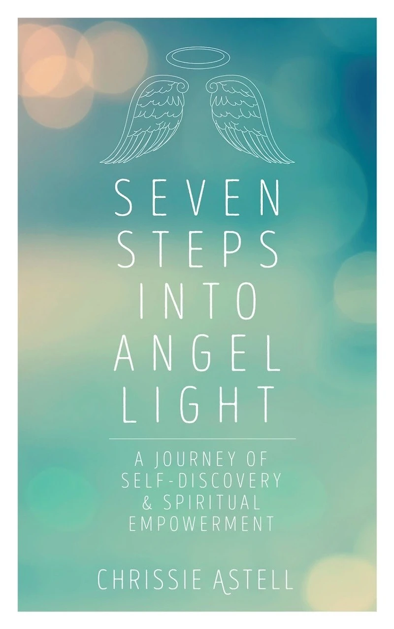 Seven Steps into Angel Light: A Journey of Self-Discovery & Spiritual Empowerment